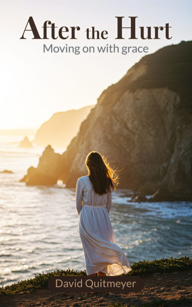 After the Hurt: Moving on with grace by David Quitmeyer